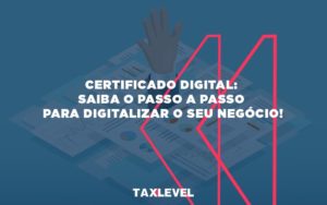 Certificado Digital - Taxlevel | Soluções Empresarias em Jaú
