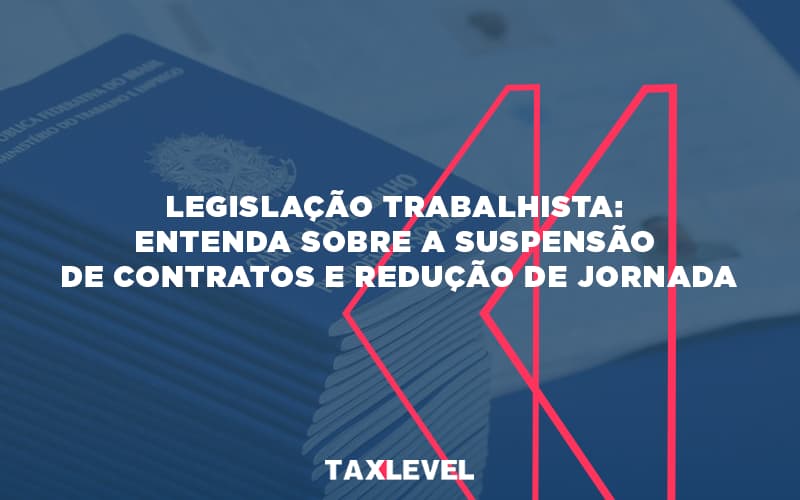 Legislacao Trabalhista Entenda Sobre A Suspensao De Contratos - Taxlevel | Soluções Empresarias em Jaú