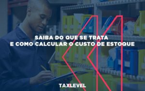 Custo De Estoque - Taxlevel | Soluções Empresarias em Jaú