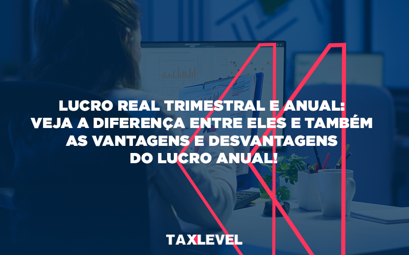 Lucro Real Trimestral E Anual - Taxlevel | Soluções Empresarias em Jaú