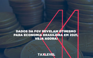 Dados Da Fgv Revelam Otimismo Para Economia Brasileira Em 202 - Taxlevel | Soluções Empresarias em Jaú