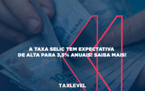 Mercado Financeiro Espera Que Selic Suba - Taxlevel | Soluções Empresarias em Jaú