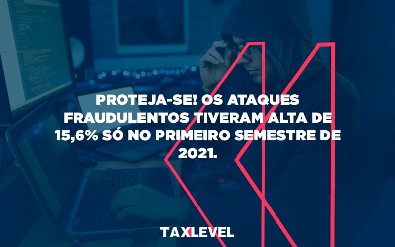 Golpes Aumentam Em 2021 Taxlevel - Taxlevel | Soluções Empresarias em Jaú