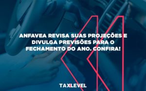 Anfavea Revisa Suas Projecoes Taxlevel - Taxlevel | Soluções Empresarias em Jaú