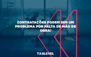 Contratacao Pode Ser Um Problema Taxlevel - Taxlevel | Soluções Empresarias em Jaú